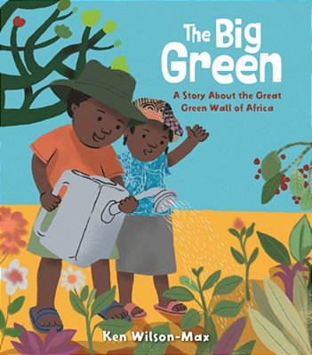 The Big Green: A Story About The Great Green Wall Of Africa-..