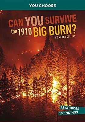 Can You Survive The 1910 Big Burn?: An Interactive History Adventure-..