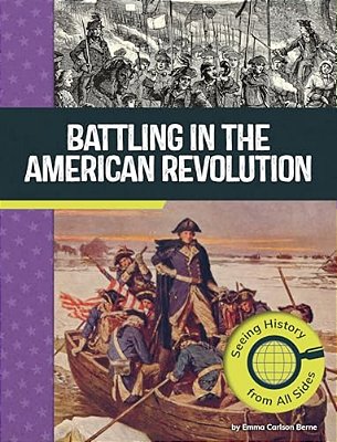 Battling In The American Revolution: Seeing History From All Sides-..