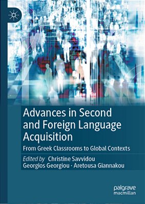 Advances In Second And Foreign Language Acquisition: From Greek Classrooms To Global Contexts-..