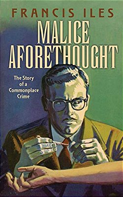 Malice Aforethought: The Story Of A Commonplace Crime-..