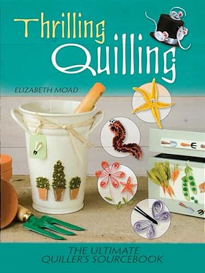 Thrilling Quilling: The Ultimate Quiller's Sourcebook-..