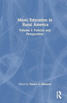 Music Education In Rural America: Volume I: Policies And Perspectives-..