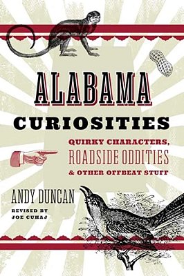 Alabama Curiosities: Quirky Characters, Roadside Oddities & Other Offbeat Stuff-..