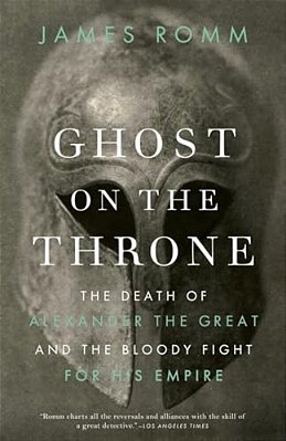 Ghost On The Throne: The Death Of Alexander The Great And The Bloody Fight For His Empire-..