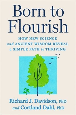 Born To Flourish: How New Science And Ancient Wisdom Reveal A Simple Path To Thriving-..