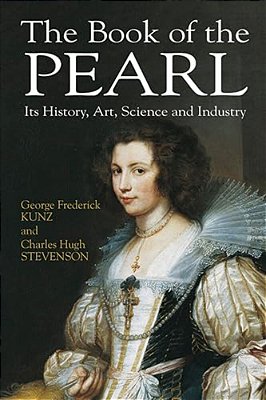 The Book Of The Pearl: Its History, Art, Science And Industry-..