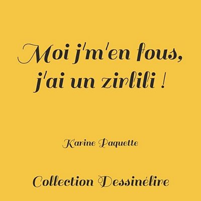 Moi J'M'en Fous, J'Ai Un Zirlili!-..