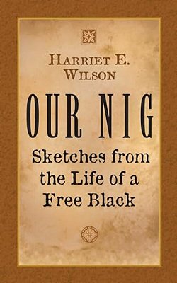 Our Nig: Sketches From The Life Of A Free Black-..