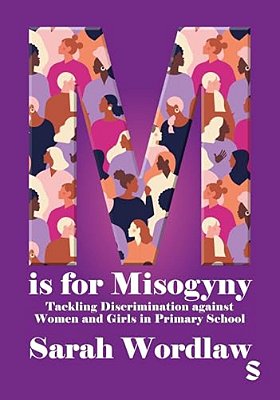 M Is For Misogyny: Tackling Discrimination Against Women And Girls In Primary School-..