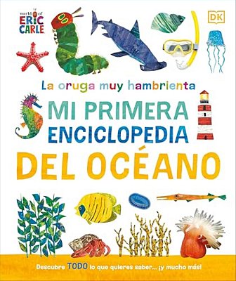 La Oruga Muy Hambrienta (The Very Hungry Caterpillar's Very First Ocean Encyclopedia): Mi Primera Enciclopedia Del Oceano-..