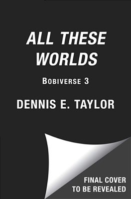 All These Worlds: Bobiverse: Book 3-..