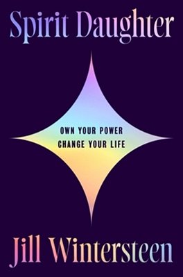Spirit Daughter: Own Your Power, Change Your Life-..