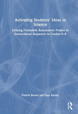 Activating Students' Ideas In Science: Linking Formative Assessment Probes To Instructional Sequence In Grades 6-8-..