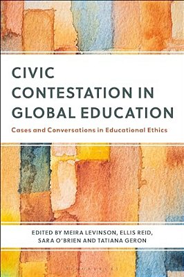 Civic Contestation In Global Education: Cases And Conversations In Educational Ethics-..