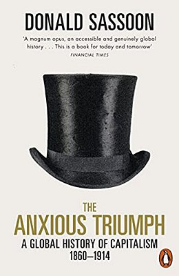 The Anxious Triumph: A Global History Of Capitalism, 1860-1914-..