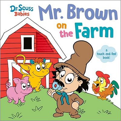 Mr. Brown On The Farm With Dr. Seuss Babies: A Touch And Feel Board Book-..