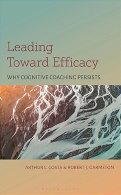Leading Toward Efficacy: Why Cognitive Coaching Persists-..