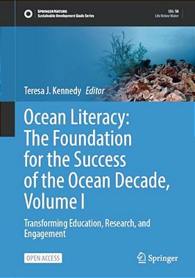 Ocean Literacy: The Foundation For The Success Of The Ocean Decade, Volume I: Transforming Education, Research, And Engagement-..