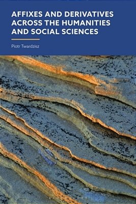 Affixes And Derivatives Across The Humanities And Social Sciences-..