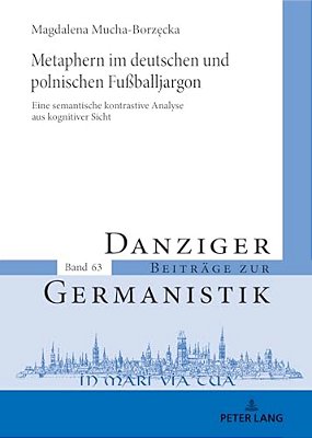 Metaphern Im Deutschen Und Polnischen Fußballjargon: Eine Semantische Kontrastive Analyse Aus Kognitiver Sicht-..