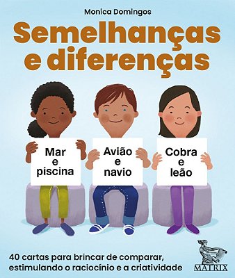Semelhancas E Diferencas: 40 Cartas Para Brincar De Comparar, Estimulando O Raciocinio E A Criatividade