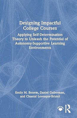 Designing Impactful College Courses: Applying Self-Determination Theory To Unleash The Potential Of Autonomy-Supportive Learning Environments-..