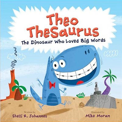 Theo Thesaurus: The Dinosaur Who Loved Big Words-..