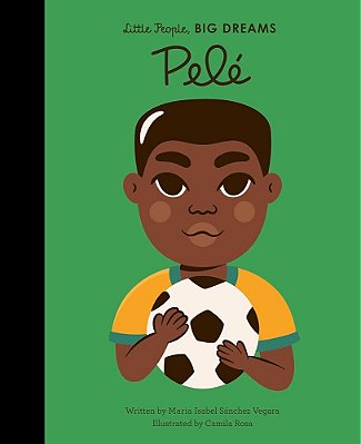 Pele (Little People, Big Dreams #46)