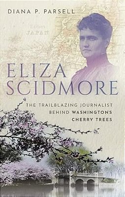 Eliza Scidmore: The Trailblazing Journalist Behind Washington's Cherry Trees-..
