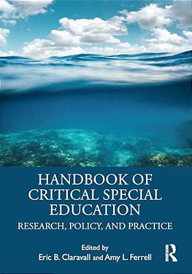 Handbook Of Critical Special Education: Research, Policy, And Practice-..