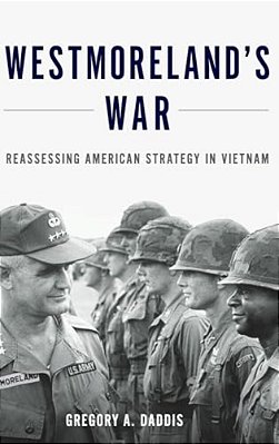 Westmoreland's War: Reassessing American Strategy In Vietnam-..