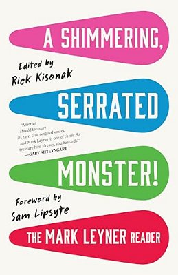 A Shimmering, Serrated Monster!: The Mark Leyner Reader-..