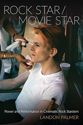 Rock Star/Movie Star: Power And Performance In Cinematic Rock Stardom-..