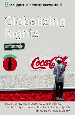 Globalizing Rights: The Oxford Amnesty Lectures 1999-..