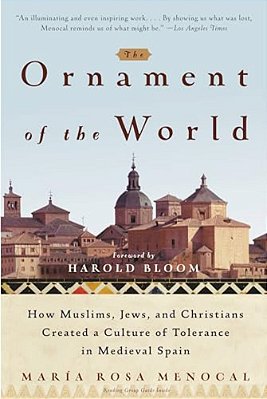 The Ornament Of The World: How Muslims, Jews, And Christians Created A Culture Of Tolerance In Medieval Spain-..