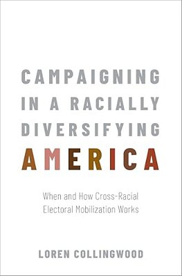 Campaigning In A Racially Diversifying America: When And How Cross-Racial Electoral Mobilization Works-..