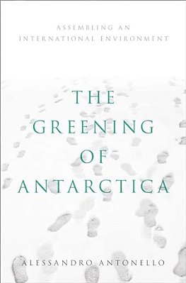 Greening Of Antarctica: Assembling An International Environment-..