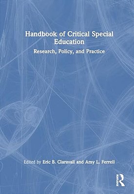 Handbook Of Critical Special Education: Research, Policy, And Practice-..