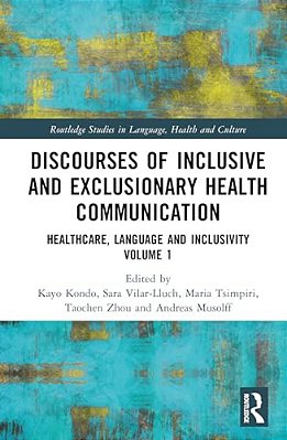 Discourses Of Inclusive And Exclusionary Health Communication: Healthcare, Language, And Inclusivity, Volume 1-..