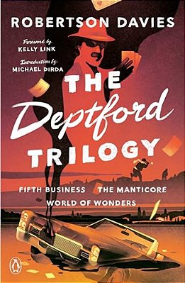 The Deptford Trilogy: Fifth Business; The Manticore; World Of Wonders-..