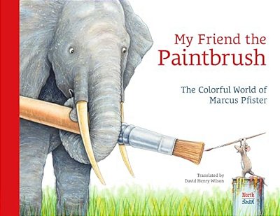 My Friend The Paintbrush: The Colorful World Of Marcus Pfister-..