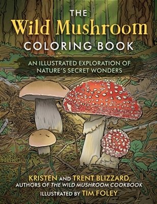 The Wild Mushroom Coloring Book: An Illustrated Exploration Of Nature's Secret Wonders-..