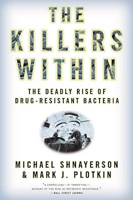 The Killers Within: The Deadly Rise Of Drug-Resistant Bacteria-..