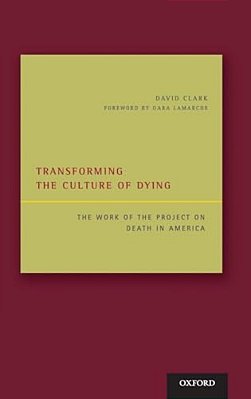 Transforming The Culture Of Dying: The Work Of The Project On Death In America-..