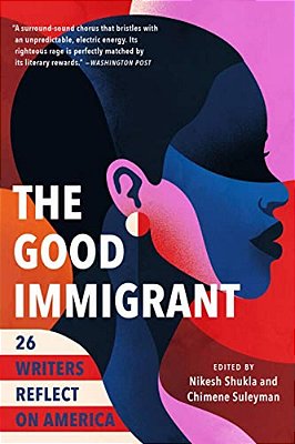 The Good Immigrant: 26 Writers Reflect On America-..