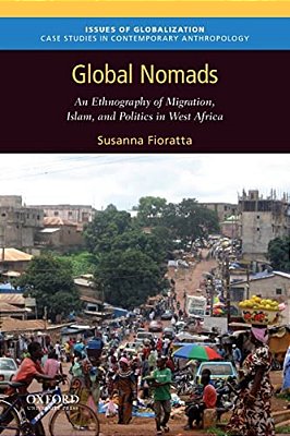 Global Nomads: An Ethnography Of Migration, Islam, And Politics In West Africa-..