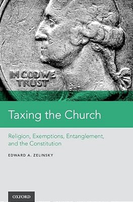 Taxing The Church: Religion, Exemptions, Entanglement, And The Constitution-..