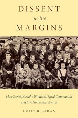 Dissent On The Margins: How Soviet Jehovah's Witnesses Defied Communism And Lived To Preach About It-..