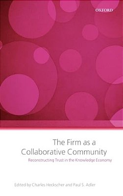 The Firm As A Collaborative Community: The Reconstruction Of Trust In The Knowledge Economy-..
